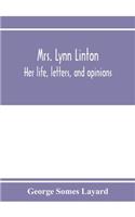 Mrs. Lynn Linton; her life, letters, and opinions
