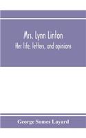 Mrs. Lynn Linton; her life, letters, and opinions