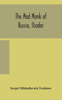 The mad monk of Russia, Iliodor