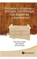 Problems and Solutions for Groups, Lie Groups, Lie Algebras with Applications