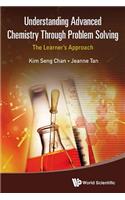 Understanding Advanced Chemistry Through Problem Solving: The Learner's Approach (in 2 Volumes)
