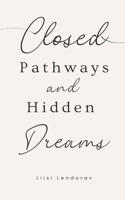 Closed Pathways and Hidden Dreams