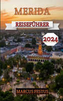 Merida Reiseführer 2024: Ein umfassendes Handbuch zur Erkundung der Kultur, der reichen Geschichte und der natürlichen Schönheit der bezauberndsten Stadt Mexikos