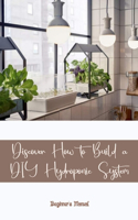 Discover How to Build a DIY Hydroponic System