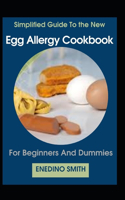 Simplified Guide To Egg Allergy Cookbook For Beginners And Dummies