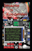 Intro to Micro-Controllers: Know the difference about different type of micro-controller and embedded devices like raspberry pi, Arduino and ESP32 and start building your own p