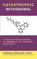 Catastrophic Withdrawal: An Insomniac's Attempt to Withdraw from Seroquel and How It Dramatically Altered Her Life
