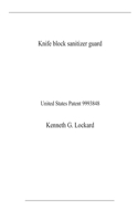 Knife block sanitizer guard: United States Patent 9993848