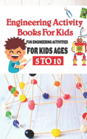 Engineering Activity Books For Kids- Fun Engineering Activities For Kids Ages 5 To 10: Fun Indoor Activities For Kids