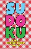 Sudoku Level 3: Medium Hard! Vol. 13: Play 9x9 Grid Sudoku Medium Hard Level 3 Volume 1-40 Play Them All Become A Sudoku Expert On The Road Paper Logic Games Become