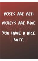 Roses Are Red Violets Are Blue You have A Nice Butt