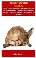 Greek Tortoise Manual: Greek Tortoise Manual: The Ultimate Guild On How To Care, Breed, Feed And Rise Russian Tortoise As A Good Pet