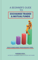 Beginner's Guide to Exchange Traded & Mutual Funds