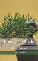 Bonsai No Michi: The way to bonsai