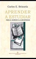 Aprender a Estudiar: para el ingreso a la Universidad
