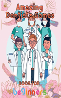Amazing Dentist's Games Book For Beginners: 8.5''x11''/dentist coloring book