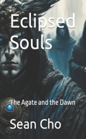 Eclipsed Souls: The Agate and the Dawn(Sacrosanct Wardens of Omniscient Revelations and Divinities)