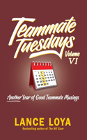 Teammate Tuesdays Volume VI