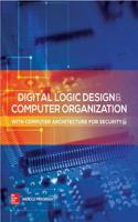 Digital Logic Design and Computer Organization with Computer Architecture for Security: With Computer Architecture for Security