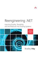 Reengineering .NET: Injecting Quality, Testability, and Architecture into Existing Systems(Microsoft Windows Development Series)