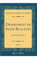 Department of State Bulletin, Vol. 87: July-December 1987 (Classic Reprint)