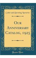 Our Anniversary Catalog, 1925 (Classic Reprint)