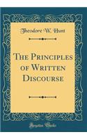 The Principles of Written Discourse (Classic Reprint)