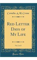 Red Letter Days of My Life, Vol. 2 of 2 (Classic Reprint)