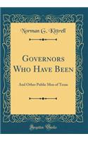 Governors Who Have Been: And Other Public Men of Texas (Classic Reprint)