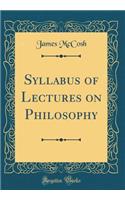 Syllabus of Lectures on Philosophy (Classic Reprint)