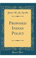 Proposed Indian Policy (Classic Reprint)