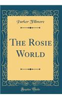 The Rosie World (Classic Reprint)