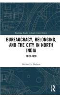 Bureaucracy, Belonging, and the City in North India