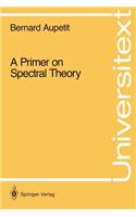 Primer on Spectral Theory