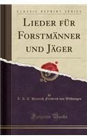 Lieder Für Forstmänner Und Jäger (Classic Reprint)