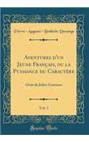 Aventures d'un Jeune Français, ou la Puissance du Caractère, Vol. 2: Orné de Jolies Gravures (Classic Reprint)