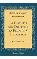 La Filosofia del Diritto E La ProprietÃ  Letteraria (Classic Reprint)
