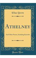 Athelney: And Other Poems, Including Kenwith (Classic Reprint)