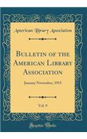 Bulletin of the American Library Association, Vol. 9: January November, 1915 (Classic Reprint)