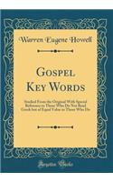 Gospel Key Words: Studied from the Original with Special Reference to Those Who Do Not Read Greek But of Equal Value to Those Who Do (Classic Reprint)