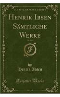 Henrik Ibsen SÃ¤mtliche Werke, Vol. 4 of 5 (Classic Reprint)