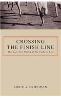 Crossing the Finish Line: The Last Two Weeks of My Father's Life(English)