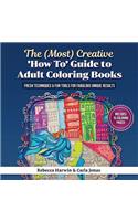 The (Most) Creative 'how To' Guide to Adult Colouring Books: Fresh Techniques & Fun Tools for Fabulous Unique Results