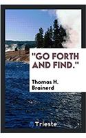 Go Forth and Find.