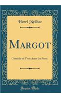 Margot: ComÃ©die En Trois Actes (En Prose) (Classic Reprint)