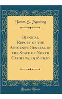 Biennial Report of the Attorney-General of the State of North Carolina, 1918-1920 (Classic Reprint)