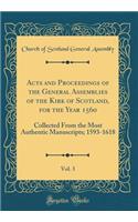 Acts and Proceedings of the General Assemblies of the Kirk of Scotland, for the Year 1560, Vol. 3: Collected From the Most Authentic Manuscripts; 1593-1618 (Classic Reprint)