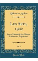 Les Arts, 1902, Vol. 1: Revue Mensuelle des Musées, Collections, Expositions (Classic Reprint)