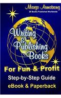 Writing & Publishing Books for Fun & Profit: Step-By-Step Guide for eBook and Paperback