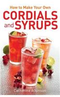 How to Make Your Own Cordials And Syrups